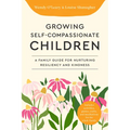 Growing Self-Compassionate Children: A Family Guide for Nurturing Resiliency and Kindness - Paperback