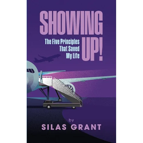 Showing Up!: The Five Principles That Saved My Life - Paperback