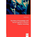 The Role of Knowledge and Social Capital in Venture Capital Investing - Paperback