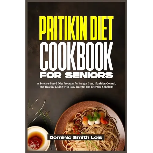 Pritikin Diet Cookbook for Seniors: A Science-Based Diet Program for Weight Loss, Nutrition Control, and Healthy Living with Easy Recipes and Exercise - Paperback
