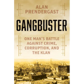 Gangbuster: One Man's Battle Against Crime, Corruption, and the Klan - Hardcover