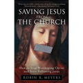 Saving Jesus from the Church: How to Stop Worshiping Christ and Start Following Jesus - Paperback