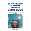 Be the Reason Someone Believes God is Good - Paperback
