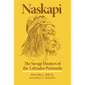 Naskapi: The Savage Hunters of the Labrador Peninsula Volume 10 - Paperback