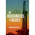 Of Roughnecks & Riches: A Start-Up in the Great American Fracking Boom - Hardcover