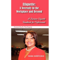 Etiquette: A Necessity In the Workplace and Beyond - Paperback