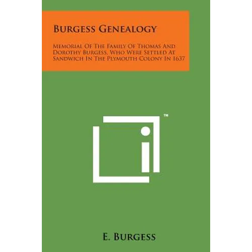 Burgess Genealogy: Memorial of the Family of Thomas and Dorothy Burgess, Who Were Settled at Sandwich in the Plymouth Colony in 1637 - Paperback