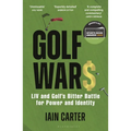 Golf Wars: LIV and Golf's Bitter Battle for Power and Identity - Paperback