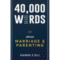 40,000 Words About Marriage and Parenting: God's Heart For Your Home - Paperback