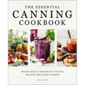 The Essential Canning Cookbook: Water Bath and Pressure Canning Recipes for Every Season - Hardcover