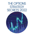 The Options Strategy Secrets 2022: The Comprehensive Guide for Beginners to Learn Options Trading, with the Best Strategies and Techniques to Use to M - Hardcover