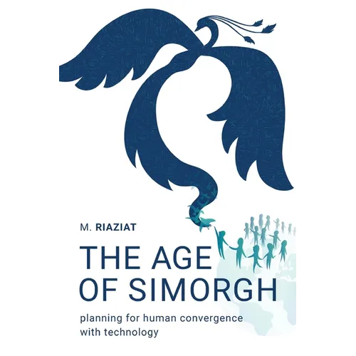 The Age of Simorgh: Planning for Human Convergence with Technology - Paperback