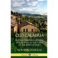 Old Calabria: Travels Through Historic Rural Italy at the Turn of the 20th Century (Hardcover) - Hardcover