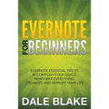 Evernote For Beginners: Evernote Essential Tips to Accomplish Your Goals, Remember Everything, Organize and Simplify Your Life - Paperback