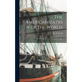 The Americanization of the World; or, The Trend of the Twentieth Century - Hardcover