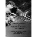 Air Interdiction in World War II, Korea, and Vietnam: An Interview with Gen. Earle E. Partridge, Gen. Jacob E. Smart, and Gen. John W. Vogt, Jr. - Paperback