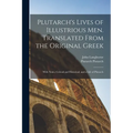Plutarch's Lives of Illustrious men. Translated From the Original Greek: With Notes, Critical and Historical; and a Life of Plutarch - Paperback