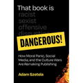 That Book Is Dangerous!: How Moral Panic, Social Media, and the Culture Wars Are Remaking Publishing - Hardcover