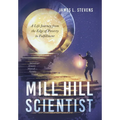 Mill Hill Scientist: A Life Journey from the Edge of Poverty to Fulfillment - Hardcover