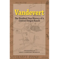Vandevert: The Hundred Year History of a Central Oregon Ranch - Paperback