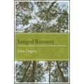 Integral Recovery: A Revolutionary Approach to the Treatment of Alcoholism and Addiction - Paperback