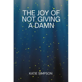 The Joy of Not Giving a Damn - Paperback