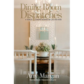Dining Room Dispatches: A Year of Curated Musings on Life and Home - Paperback