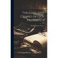 The Lives and Graves of Our Presidents - Hardcover