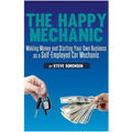The Happy Mechanic: Making Money and Starting Your Own Business as a Self-Employed Car Mechanic - Paperback