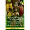 Cacao Culture in the Philippines: The Tropical Climate, Plantation, Harvest and Economics of Cultivating the Cacao Plant (Hardcover) - Hardcover