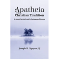 Apatheia in the Christian Tradition: An Ancient Spirituality and Its Contemporary Relevance - Hardcover