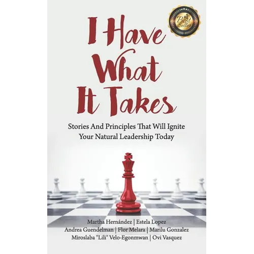 I Have What It Takes: Stories and Principles that will ignite your natural leadership. - Paperback