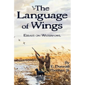 The Language of Wings: Essays on Waterfowl - Paperback