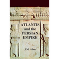 Atlantis and the Persian Empire: A two part solution to the mystery of Plato's Atlantis - Paperback