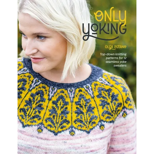 Only Yoking: Top-Down Knitting Patterns for 12 Seamless Yoke Sweaters - Paperback