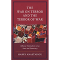 The War on Terror and Terror of War: Bellicose Nationalism Versus Peace and Democracy - Hardcover