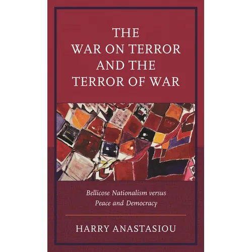 The War on Terror and Terror of War: Bellicose Nationalism Versus Peace and Democracy - Hardcover
