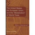The United States, the European Union, and the Globalization of World Trade: Allies or Adversaries? - Hardcover