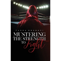 Mustering the Strength to Fight - Paperback