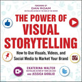 The Power of Visual Storytelling: How to Use Visuals, Videos, and Social Media to Market Your Brand - Paperback