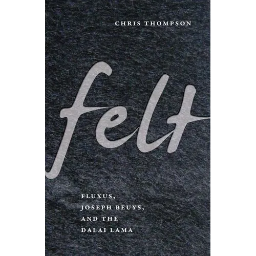 Felt: Fluxus, Joseph Beuys, and the Dalai Lama - Paperback