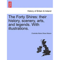 The Forty Shires: Their History, Scenery, Arts, and Legends. with Illustrations. - Paperback