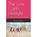 The Low Carb Lifestyle: A Guide to a Healthy, Low-Starch, Low-Sugar Diet - Paperback
