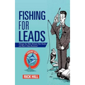 Fishing for Leads: Change Your Bait, Sharpen Your Hooks, and Reel in New Business! - Paperback