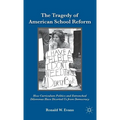 The Tragedy of American School Reform: How Curriculum Politics and Entrenched Dilemmas Have Diverted Us from Democracy - Hardcover