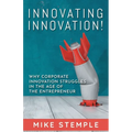 Innovating Innovation!: Why Corporate Innovation Struggles in the Age of the Entrepreneur - Paperback