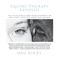 Equine Therapy Exposed: Real life case studies of equine assisted psychotherapy and equine assisted learning with everyday people and horses - Paperback