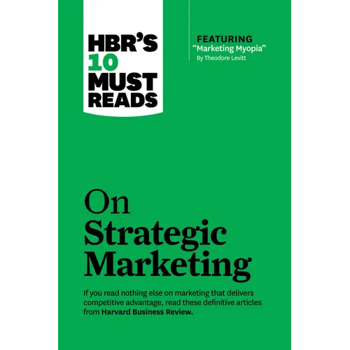 Hbr's 10 Must Reads on Strategic Marketing (with Featured Article Marketing Myopia, by Theodore Levitt) - Paperback