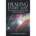 Healing Every Day: From Daily Routines into Self-Healing Rituals, Imaginations and Exercises - Paperback