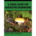 A Visual Guide for Harvesting Mushrooms - Paperback